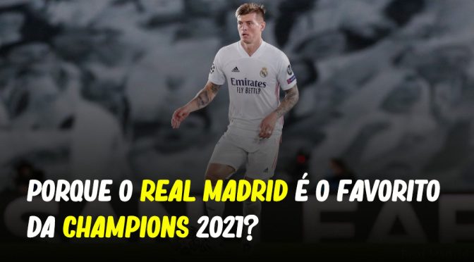 PORQUE O REAL MADRID É O FAVORITO DA CHAMPIONS 2021?